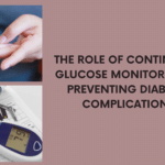 image of an article about The Role Of Continuous Glucose Monitoring In Preventing Diabetes Complications